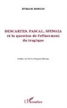 Myriam Morvan - Descartes, Pascal, Spinoza et la question de l'effacement tragique