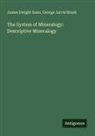 George Jarvis Brush, James Dwight Dana - The System of Mineralogy: Descriptive Mineralogy