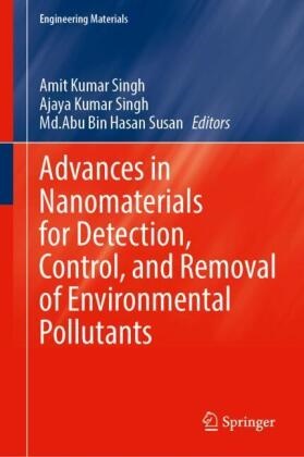 Md Abu Bin Hasan Susan, Ajaya Kumar Singh, Ajaya Kumar Singh, Amit Kumar Singh, Md. Abu Bin Hasan Susan, … - Advances in Nanomaterials for Detection, Control, and Removal of Environmental Pollutants