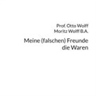 Otto Wolff, Prof Otto Wolff - Meine (falschen) Freunde, die Waren