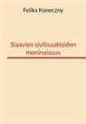 Feliks Koneczny - Slaavien sivilisaatioiden moninaisuus
