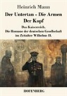Heinrich Mann - Der Untertan / Die Armen / Der Kopf