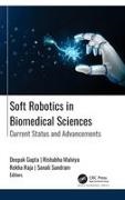 Deepak Gupta, Rishabha Malviya, Rekha Raja, Sonali Sundram - Soft Robotics in Biomedical Sciences Current Status and Advancements