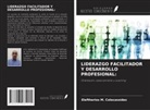 Eleftherios M. Colocassides - LIDERAZGO FACILITADOR Y DESARROLLO PROFESIONAL