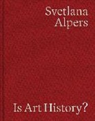 Svetlana Alpers - Is Art History?