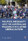 Ben Spies-Butcher - Politics, Inequality and the Australian Welfare State After Liberalisation