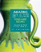 Bill Collins, Collins Bill, Gabriel Kline - Amazing Glaze Food-Safe Recipes