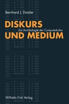 Bernhard Dotzler - Diskurs und Medium I