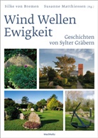 Silke von Bremen, Matthiesen, Susanne Matthiesen, Silke von Bremen - Wind Wellen Ewigkeit. Geschichten von Sylter Gräbern