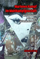 Katharina Körting - Marlenes Kampf im Wahlkampfgeschäft