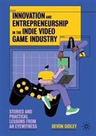 Devon Gidley - Innovation and Entrepreneurship in the Indie Video Game Industry
