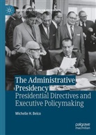 Michelle H Belco, Michelle H. Belco - The Administrative Presidency: Presidential Directives and Executive Policymaking