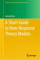 Gerhard Tutz - A Short Guide to Item Response Theory Models
