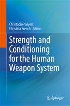 French, Christina French, Christopher Myers - Strength and Conditioning for the Human Weapon System