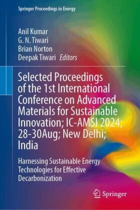 Anil Kumar, G N Tiwari, Brian Norton, Brian Norton et al, Deepak Tiwari, … - Selected Proceedings of the 1st International Conference on Advanced Materials for Sustainable Innovation; IC-AMSI 2024; 28-30 August; New Delhi; India Harnessing Sustainable Energy Technologies for Effective Decarbonization