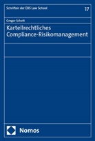 Gregor Schott, Gregor Schott - Kartellrechtliches Compliance-Risikomanagement