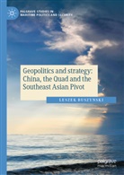 Leszek Buszynski - Geopolitics and strategy: China, the Quad and the Southeast Asian Pivot