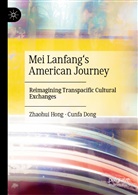 Cunfa Dong, Zhaohui Hong - Mei Lanfang's American Journey