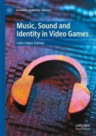 Lidia López Gómez - Music, Sound and Identity in Video Games