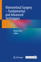 Remzi Avci - Vitreoretinal Surgery - Fundamental and Advanced Techniques