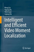 Weili Guan, Weili et al Guan, Yupeng Hu, Meng Liu, Liqiang Nie - Intelligent and Efficient Video Moment Localization