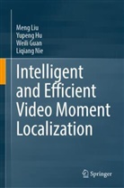 Weili Guan, Weili et al Guan, Yupeng Hu, Meng Liu, Liqiang Nie - Intelligent and Efficient Video Moment Localization