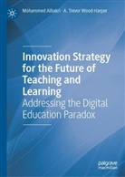 Mohammed Albakri, A Trevor Wood-Harper, A. Trevor Wood-Harper - Innovation Strategy for the Future of Teaching and Learning