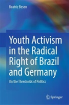 Beatriz Besen - Youth Activism in the Radical Right of Brazil and Germany