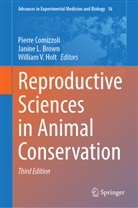 Janine L. Brown, Pierre Comizzoli, William V. Holt, Janine L Brown, William V Holt - Reproductive Sciences in Animal Conservation