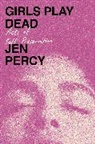Jen Percy - Girls Play Dead