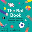 Stein Joshua David, Marcus Oakley, Joshua David Stein, Stein Joshua David - THE BALL BOOK ; FOOTBALLS, MEATBALLS, EYEBALLS & MORE BALLS!