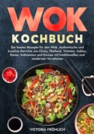 Victoria Fröhlich - Wok Kochbuch
