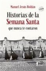 Manuel Jesús Roldán Salgueiro - Historias de la Semana Santa que nunca te contaron