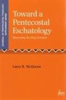 Larry R McQueen - Towards a Pentecostal Eschatology
