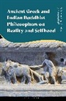 Jan Westerhoff, Ugo Zilioli, Jan Westerhoff, Westerhoff Jan, Ugo Zilioli - Ancient Greek and Indian Buddhist Philosophers on Reality and Selfhood