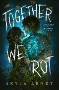 Skyla Arndt - Together We Rot