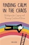 Brian Gibson - Finding Calm In The Chaos Strategies for Coping and Thriving Emotional Stress