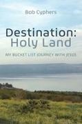 Bob Cyphers - Destination My Bucket List Journey with Jesus