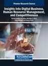 Afnan Alkhaldi, Miltiadis D Lytras, Miltiadis D. Lytras, Patricia Ordóñez de Pablos - Insights Into Digital Business, Human Resource Management, and Competitiveness