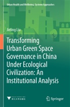 Jieling Liu - Transforming Urban Green Space Governance in China Under Ecological Civilization: An Institutional Analysis