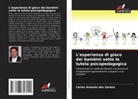 Carlos Antonio dos Santos - L'esperienza di gioco dei bambini sotto la tutela psicopedagogica