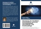 Simone Algeri, Claus D Stobäus, Claus D. Stobäus - Workshops für Straftäter: Schnittstellen zwischen Sozialpädagogik, Gesundheits- und Krankenpflege