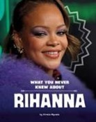 Kirstie Myvett - What You Never Knew about Rihanna