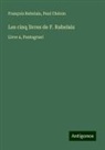 Paul Chéron, François Rabelais - Les cinq livres de F. Rabelais
