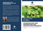 JAY PADSALA, MITTAL C PARMAR, MITTAL C. PARMAR, P R Patel, P. R. Patel - EPIDEMIOLOGIE UND BEKÄMPFUNG DES GUAVEN-FRUCHTKREBSES