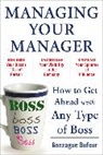 Gonzague Dufour, Dufour Gonzague - Managing Your Manager: How to Get Ahead with Any Type of Boss
