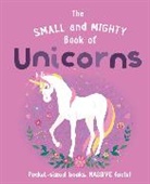 Welbeck Children's Books - The Small and Mighty Book of Unicorns