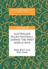 Dale Blair, Rob Hess - Australian Rules Football During the First World War