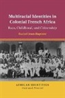 Jean-Baptiste Rachel - Multiracial Identities in Colonial French Africa