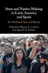 Centeno Miguel A., Ferraro Agustin E. - State and Nation Making in Latin America and Spain: Volume 3